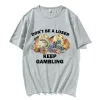 2025 new model n’t Be A Loser Keep GamblingT Shirt Women Fashion Hip Hop T-shirt Casual Short Sleeve T Shirts Harajuku
